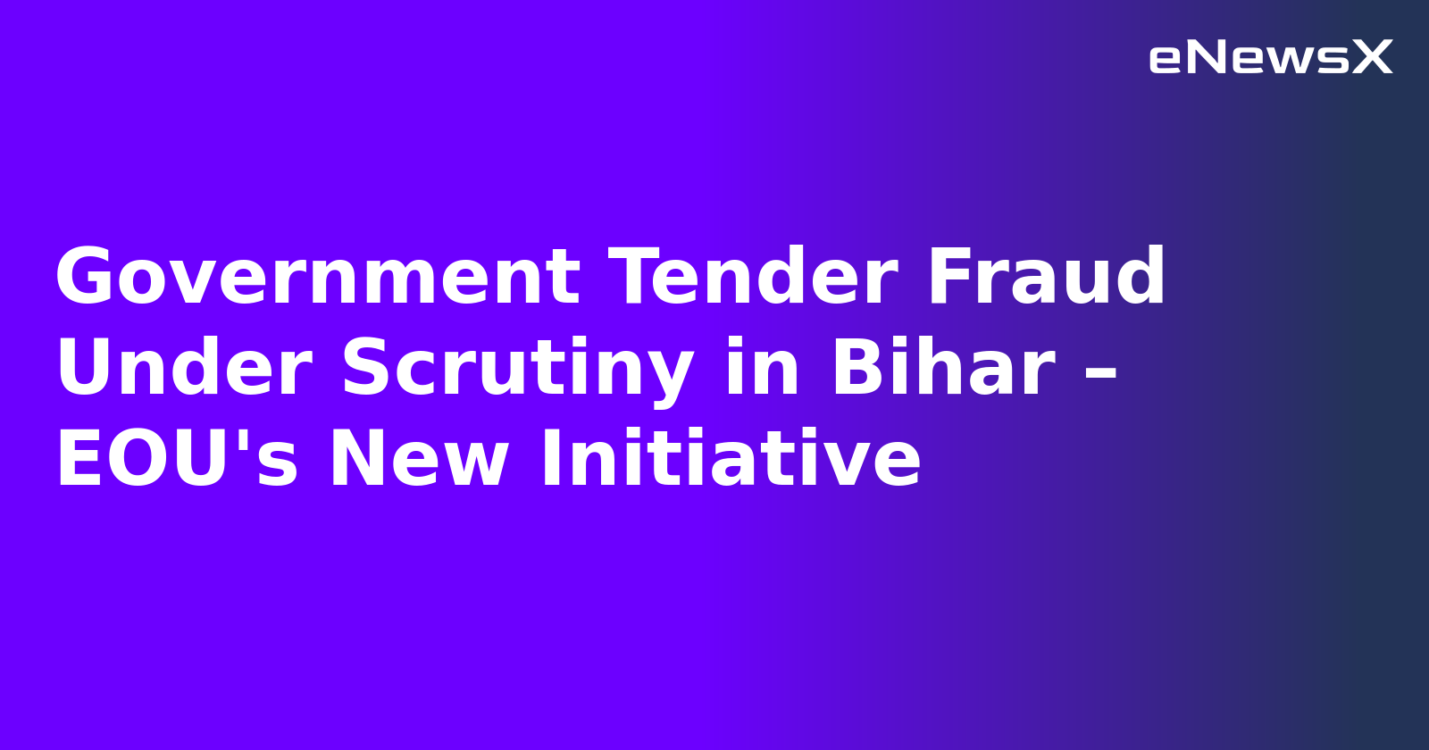 Government Tender Fraud Under Scrutiny in Bihar – EOU's New Initiative.webp