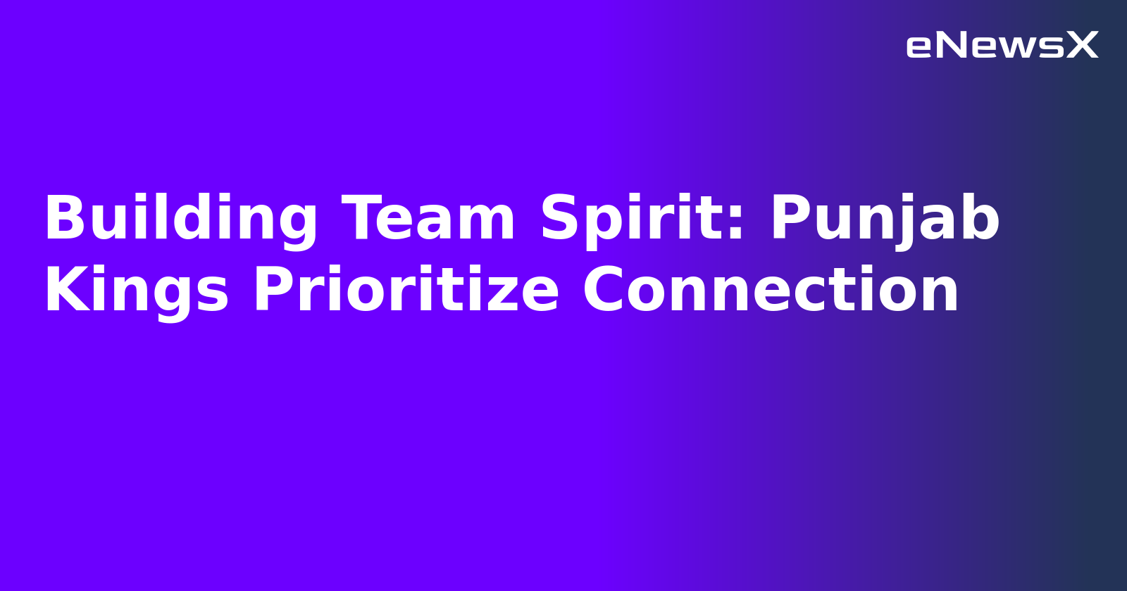 Building Team Spirit: Punjab Kings Prioritize Connection.webp