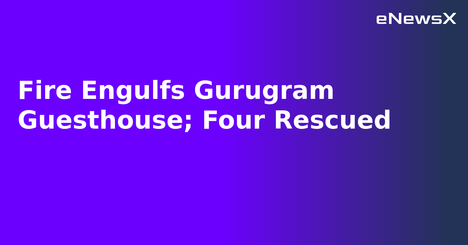 Fire Engulfs Gurugram Guesthouse; Four Rescued.webp