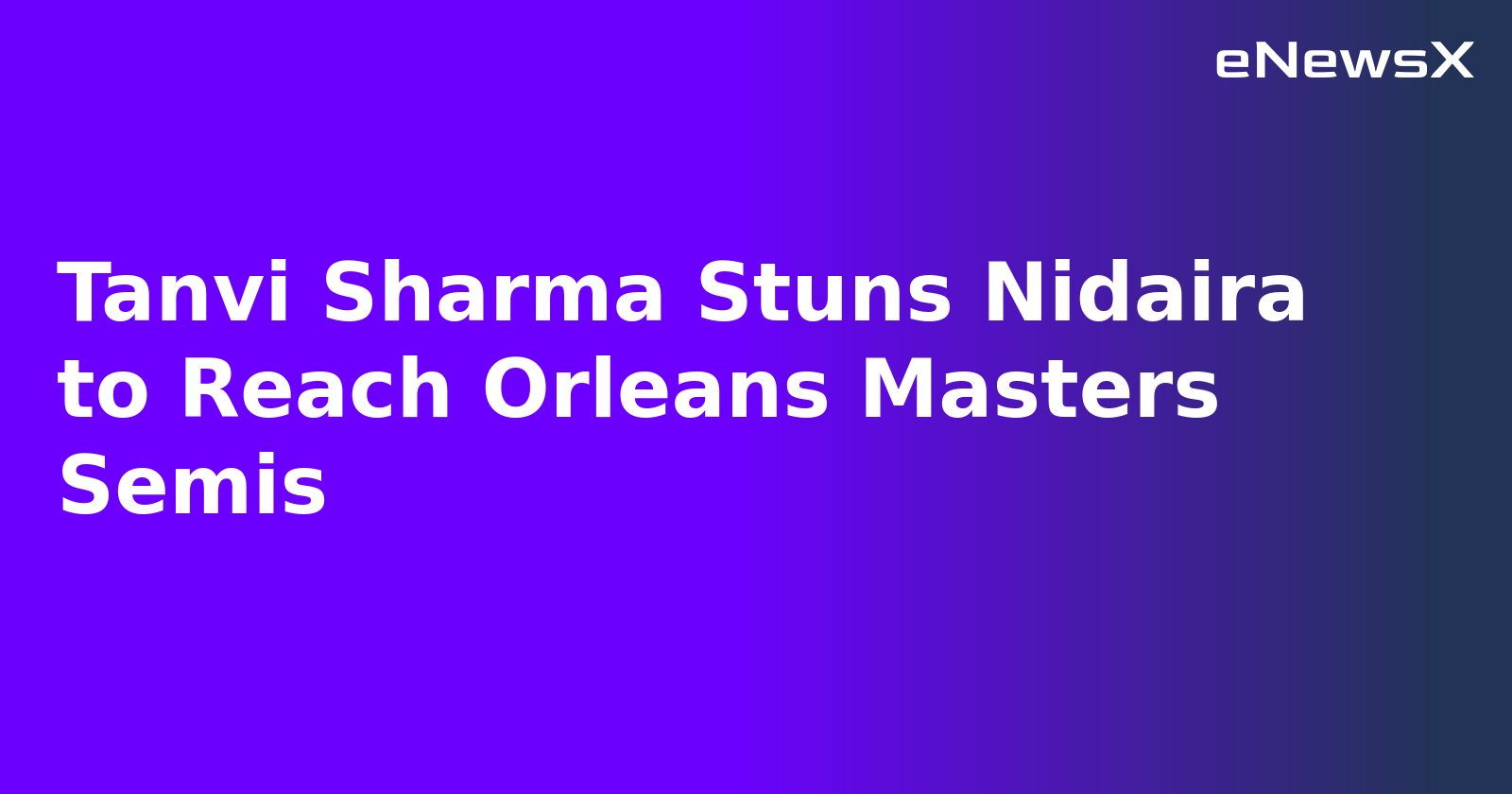 Tanvi Sharma Stuns Nidaira to Reach Orleans Masters Semis.webp