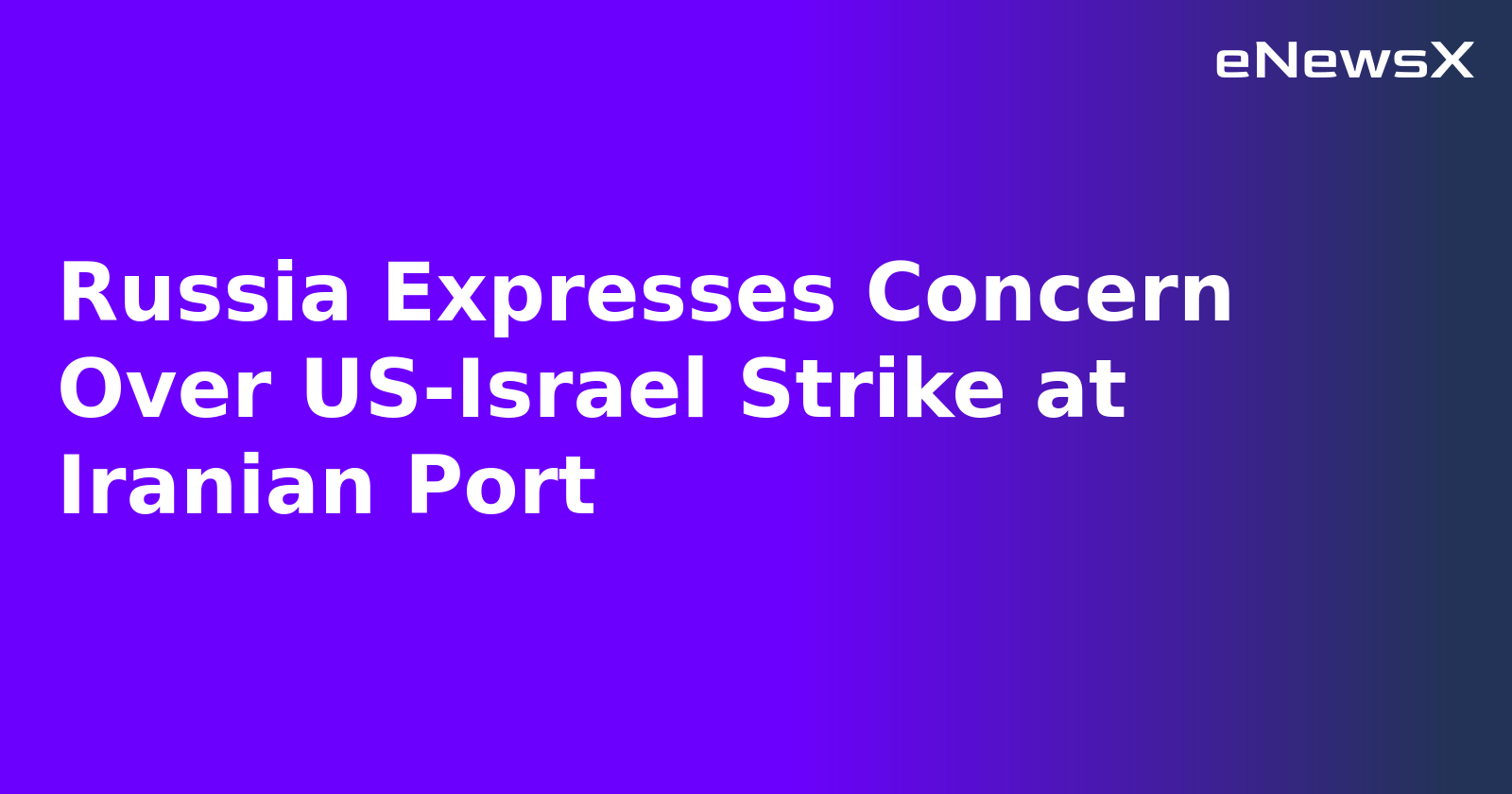Russia Expresses Concern Over US-Israel Strike at Iranian Port.webp