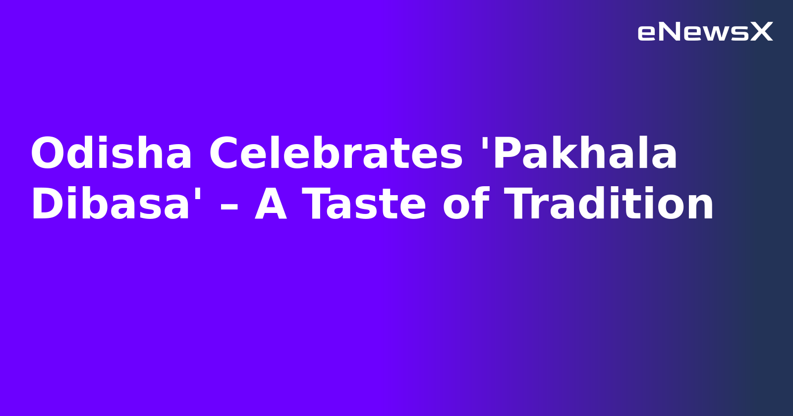 Odisha Celebrates 'Pakhala Dibasa' – A Taste of Tradition.webp Odisha Celebrates 'Pakhala Dibasa' – A Taste of Tradition.webp