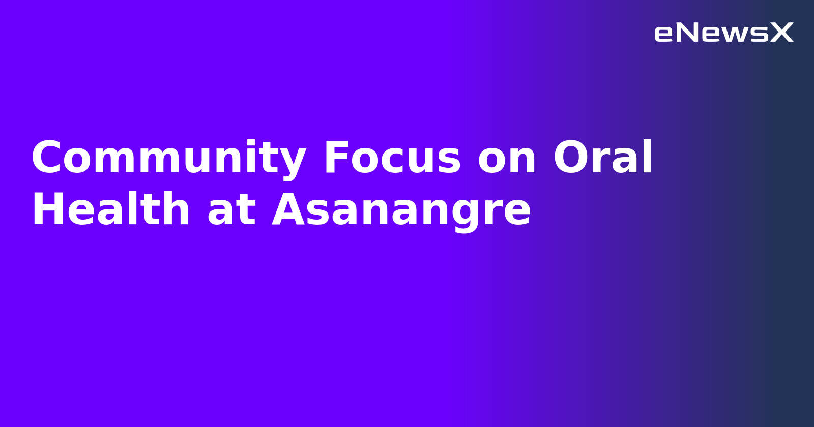 Community Focus on Oral Health at Asanangre.webp