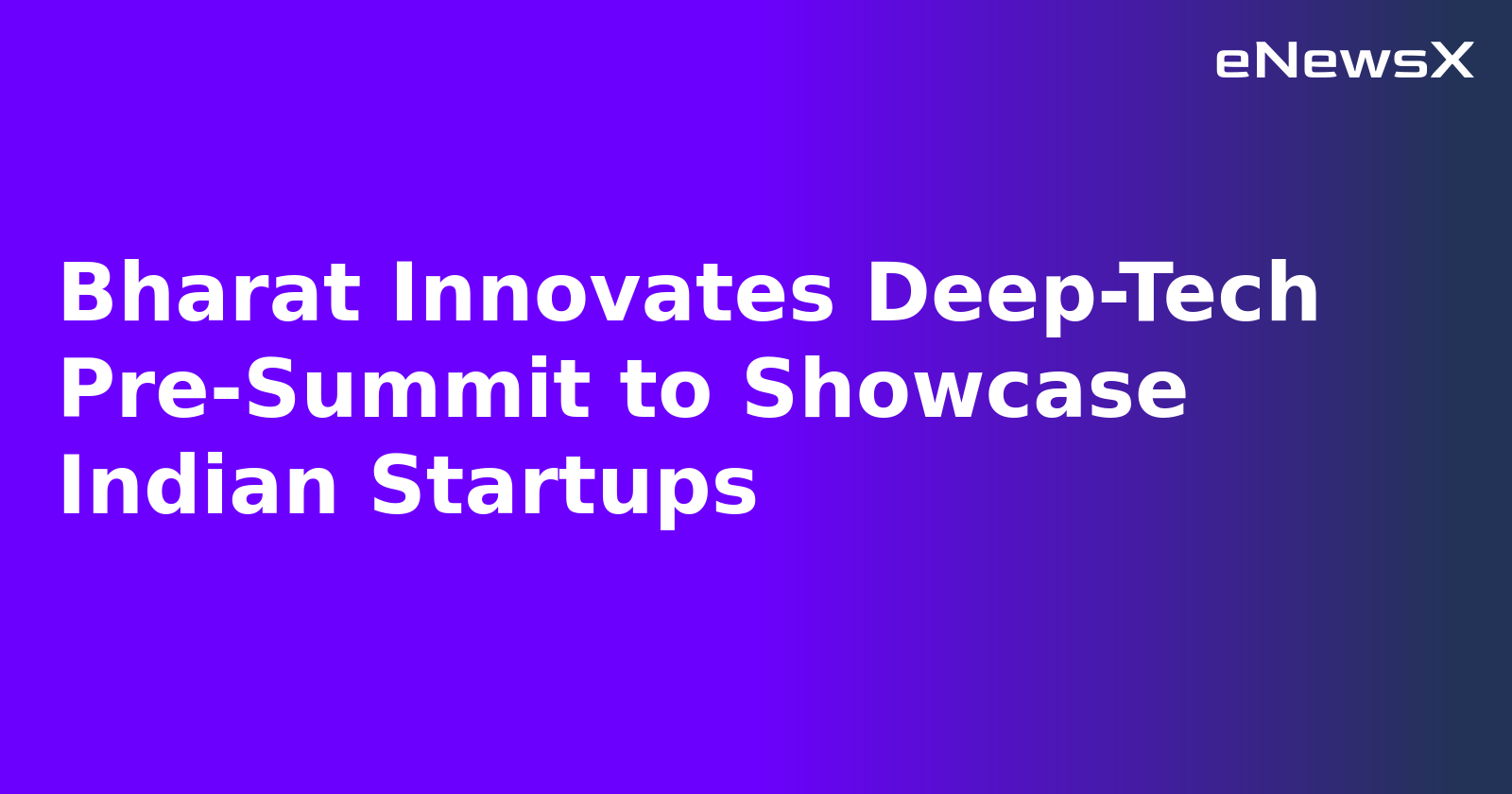 Bharat Innovates Deep-Tech Pre-Summit to Showcase Indian Startups.webp