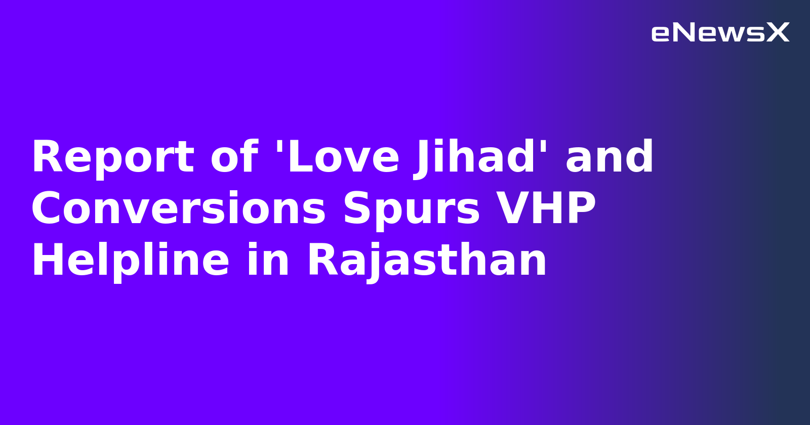 Report of 'Love Jihad' and Conversions Spurs VHP Helpline in Rajasthan.webp Report of 'Love Jihad' and Conversions Spurs VHP Helpline in Rajasthan.webp