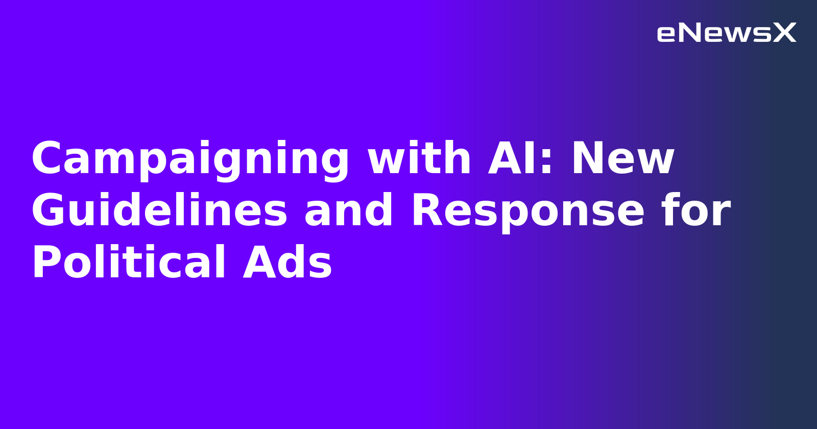 Campaigning with AI: New Guidelines and Response for Political Ads.webp