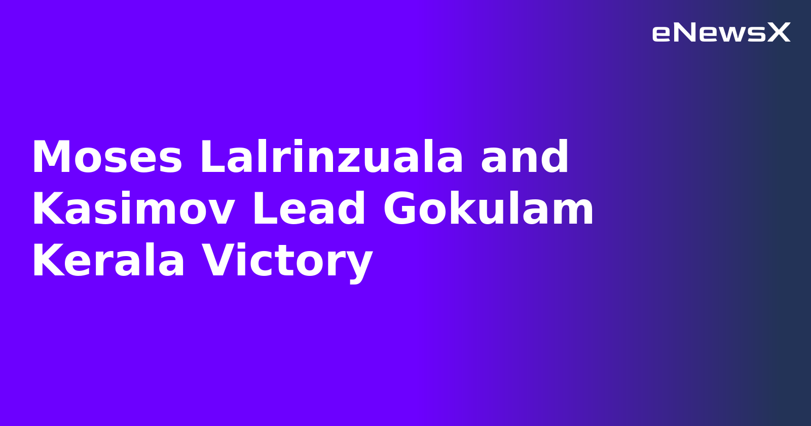 Moses Lalrinzuala and Kasimov Lead Gokulam Kerala Victory.webp Moses Lalrinzuala and Kasimov Lead Gokulam Kerala Victory.webp