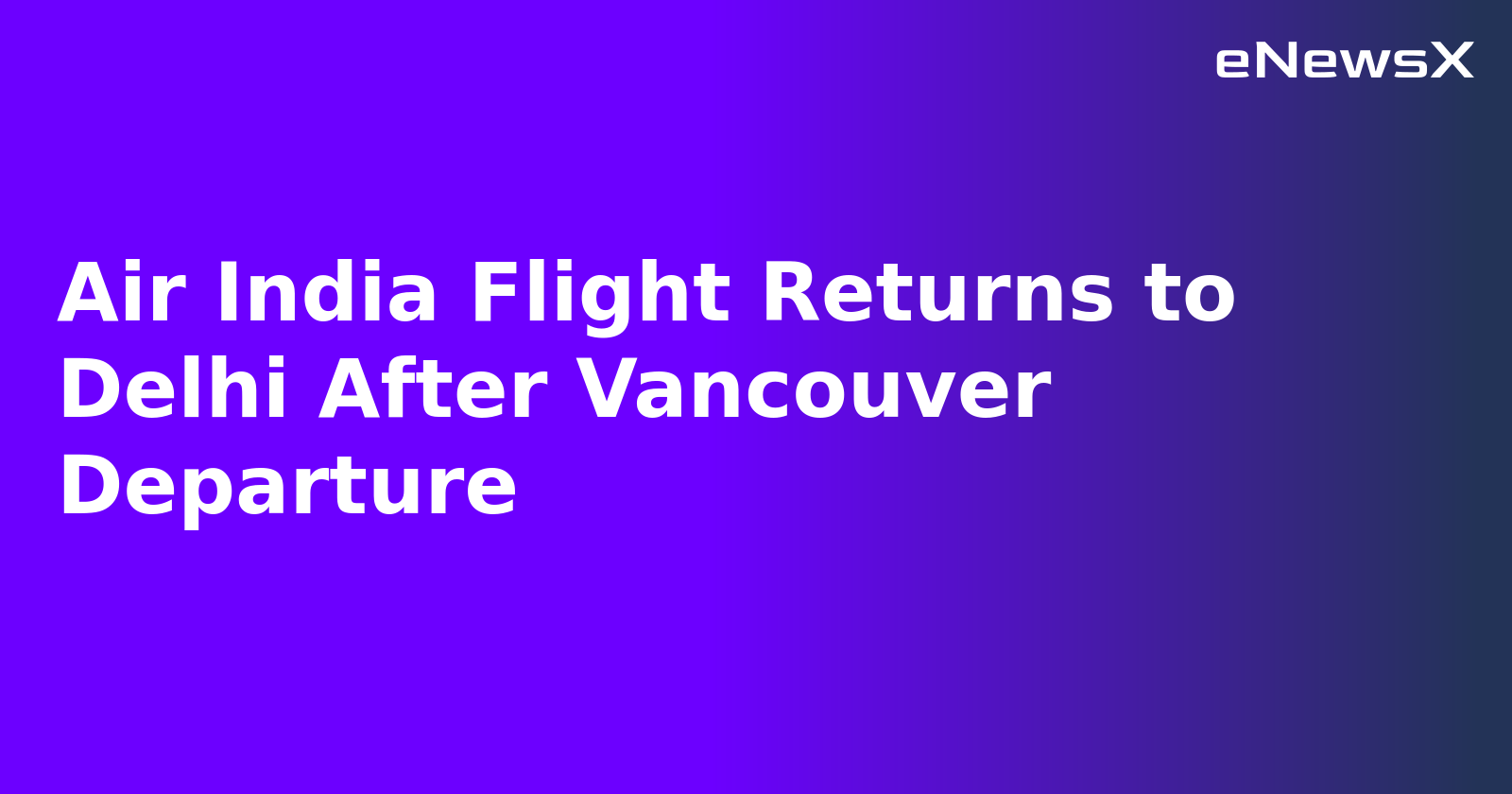 Air India Flight Returns to Delhi After Vancouver Departure.webp Air India Flight Returns to Delhi After Vancouver Departure.webp