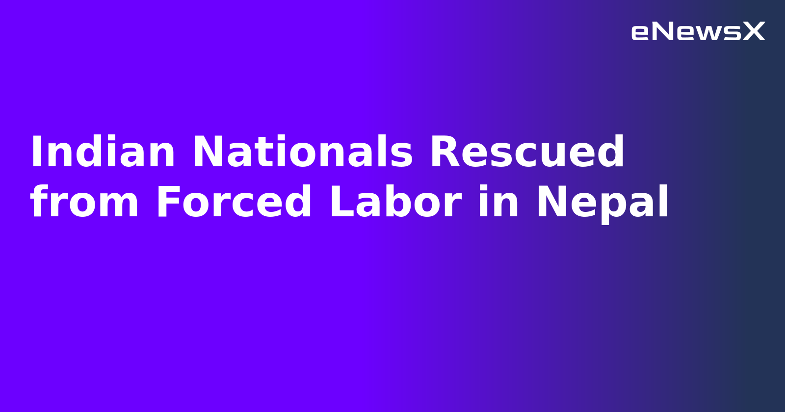 Indian Nationals Rescued from Forced Labor in Nepal.webp Indian Nationals Rescued from Forced Labor in Nepal.webp