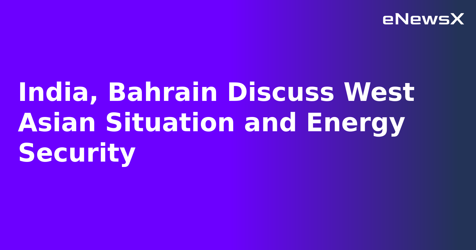 India, Bahrain Discuss West Asian Situation and Energy Security.webp