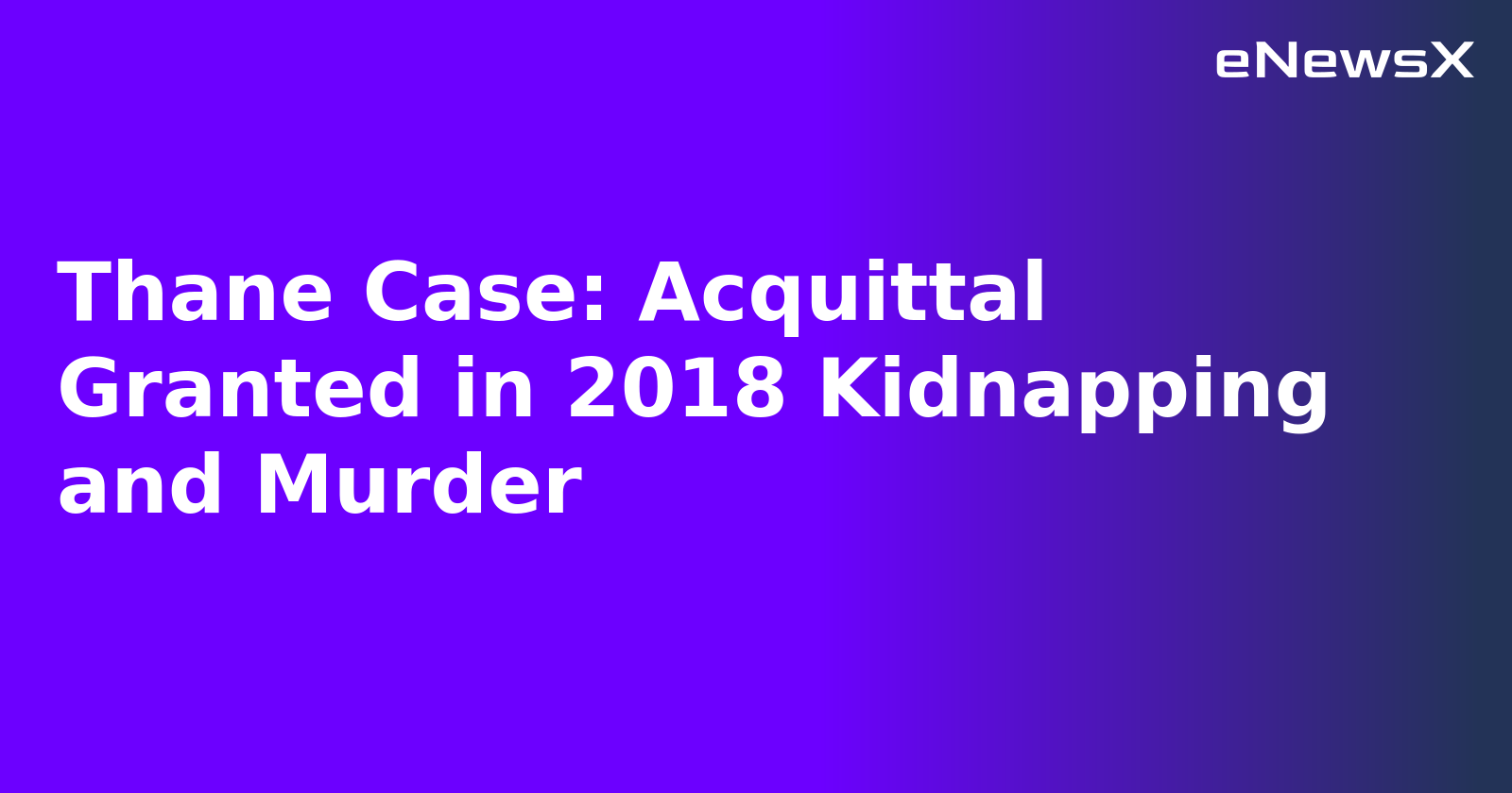 Thane Case: Acquittal Granted in 2018 Kidnapping and Murder.webp