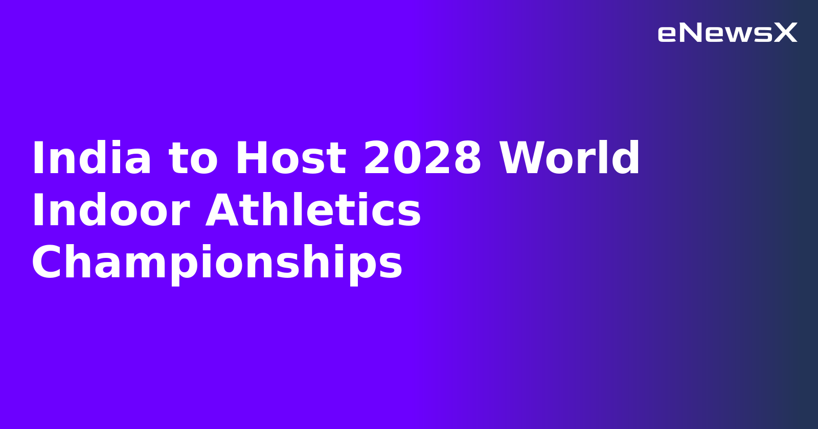 India to Host 2028 World Indoor Athletics Championships.webp India to Host 2028 World Indoor Athletics Championships.webp