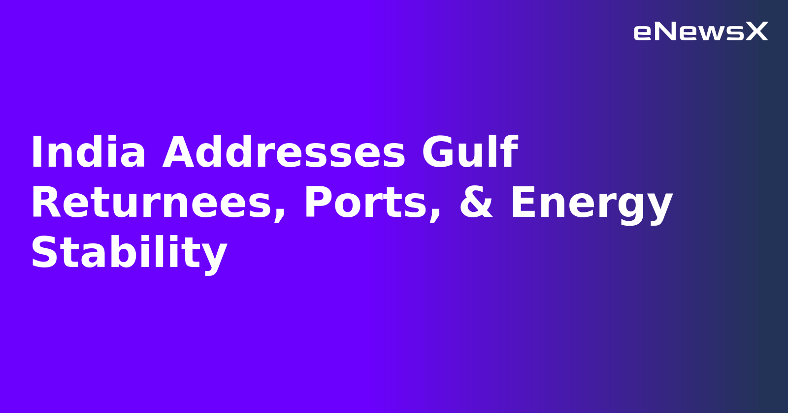 India Addresses Gulf Returnees, Ports, & Energy Stability.webp