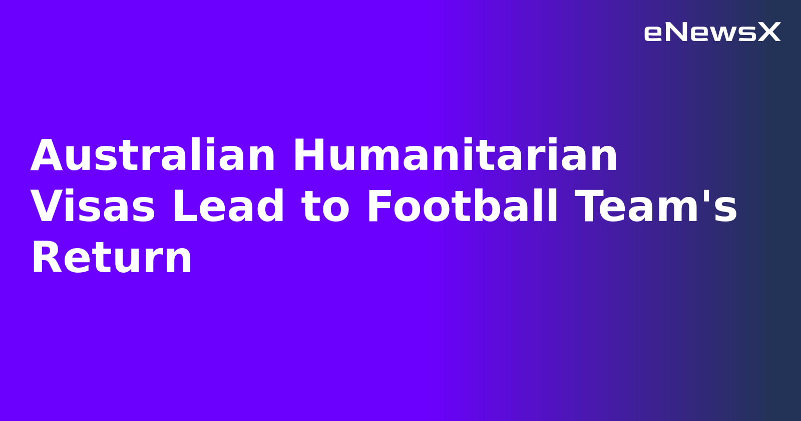 Australian Humanitarian Visas Lead to Football Team's Return.webp