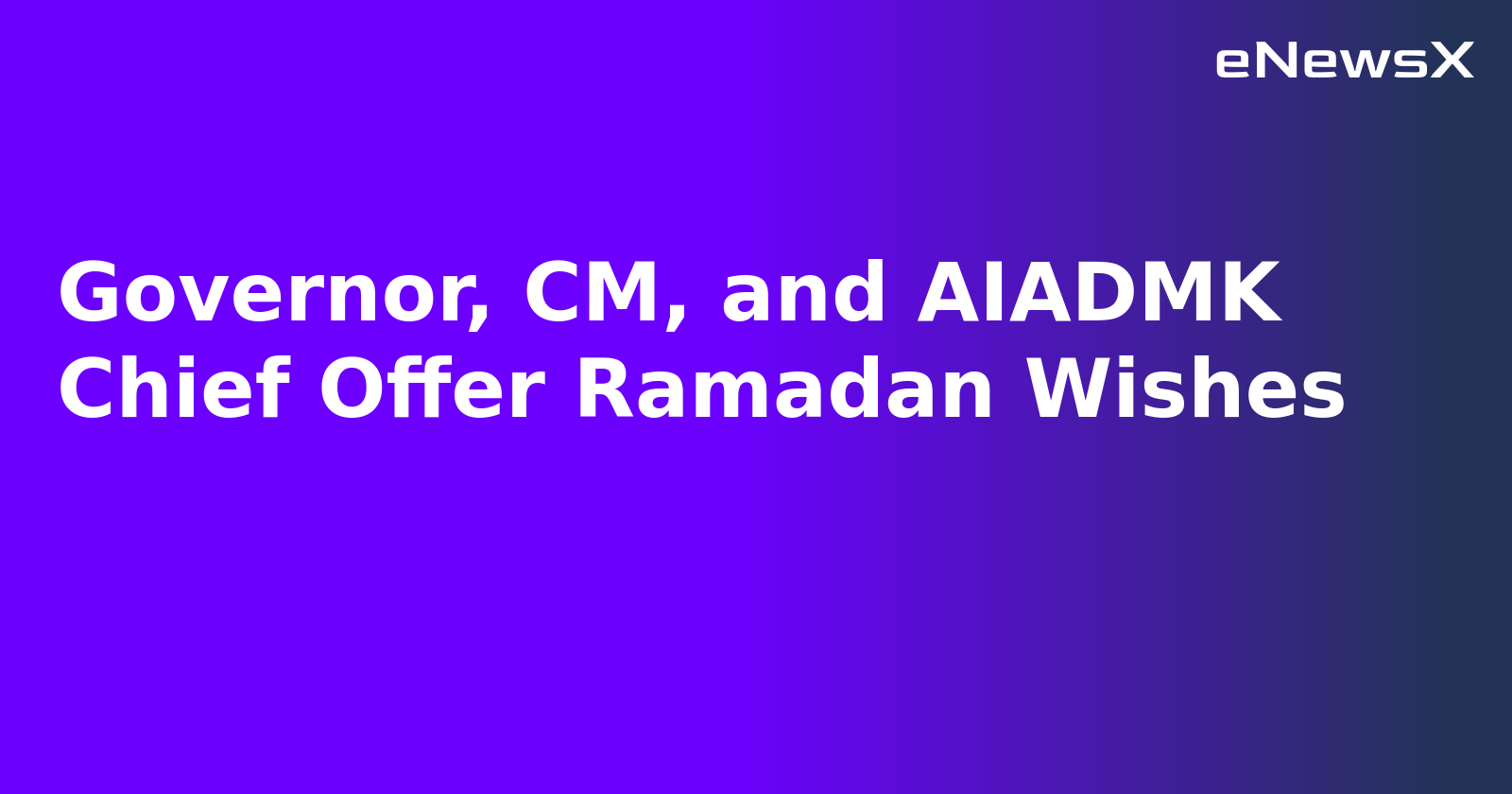Governor, CM, and AIADMK Chief Offer Ramadan Wishes.webp