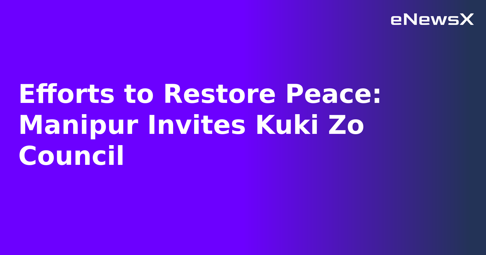 Efforts to Restore Peace: Manipur Invites Kuki Zo Council.webp Efforts to Restore Peace: Manipur Invites Kuki Zo Council.webp