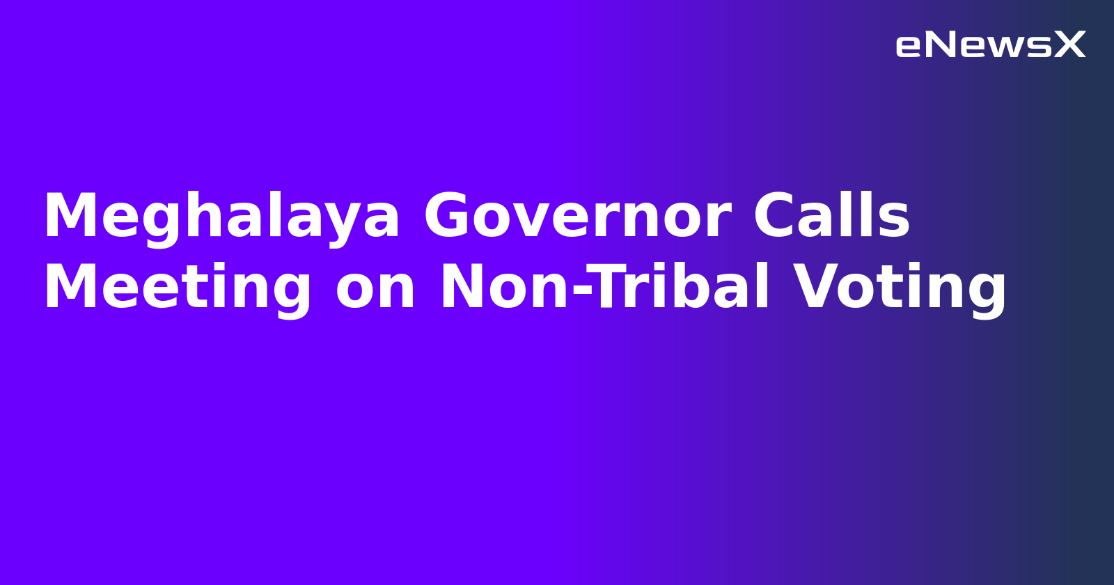 Meghalaya Governor Calls Meeting on Non-Tribal Voting.webp