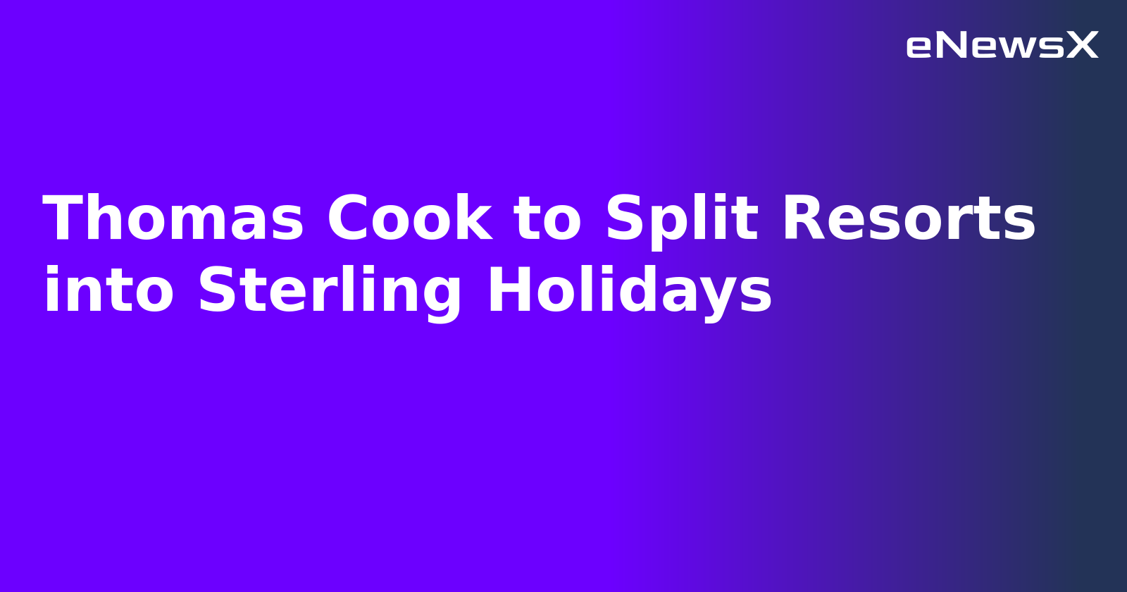 Thomas Cook to Split Resorts into Sterling Holidays.webp