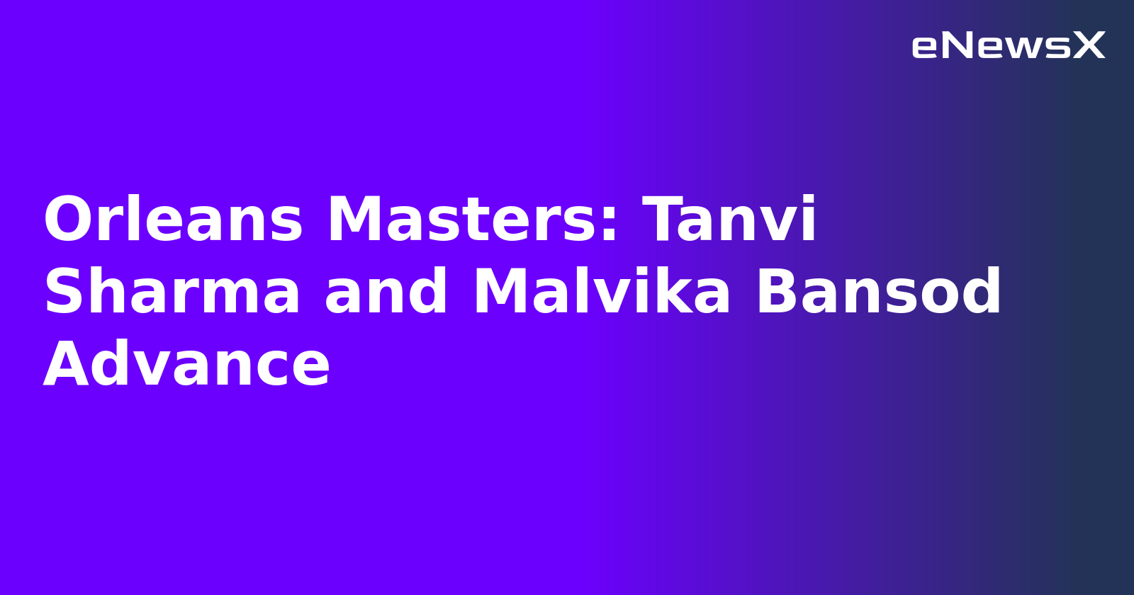 Orleans Masters: Tanvi Sharma and Malvika Bansod Advance.webp