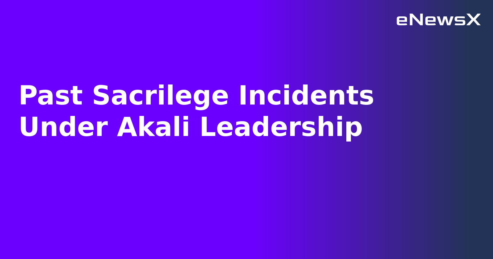 Past Sacrilege Incidents Under Akali Leadership.webp Past Sacrilege Incidents Under Akali Leadership.webp