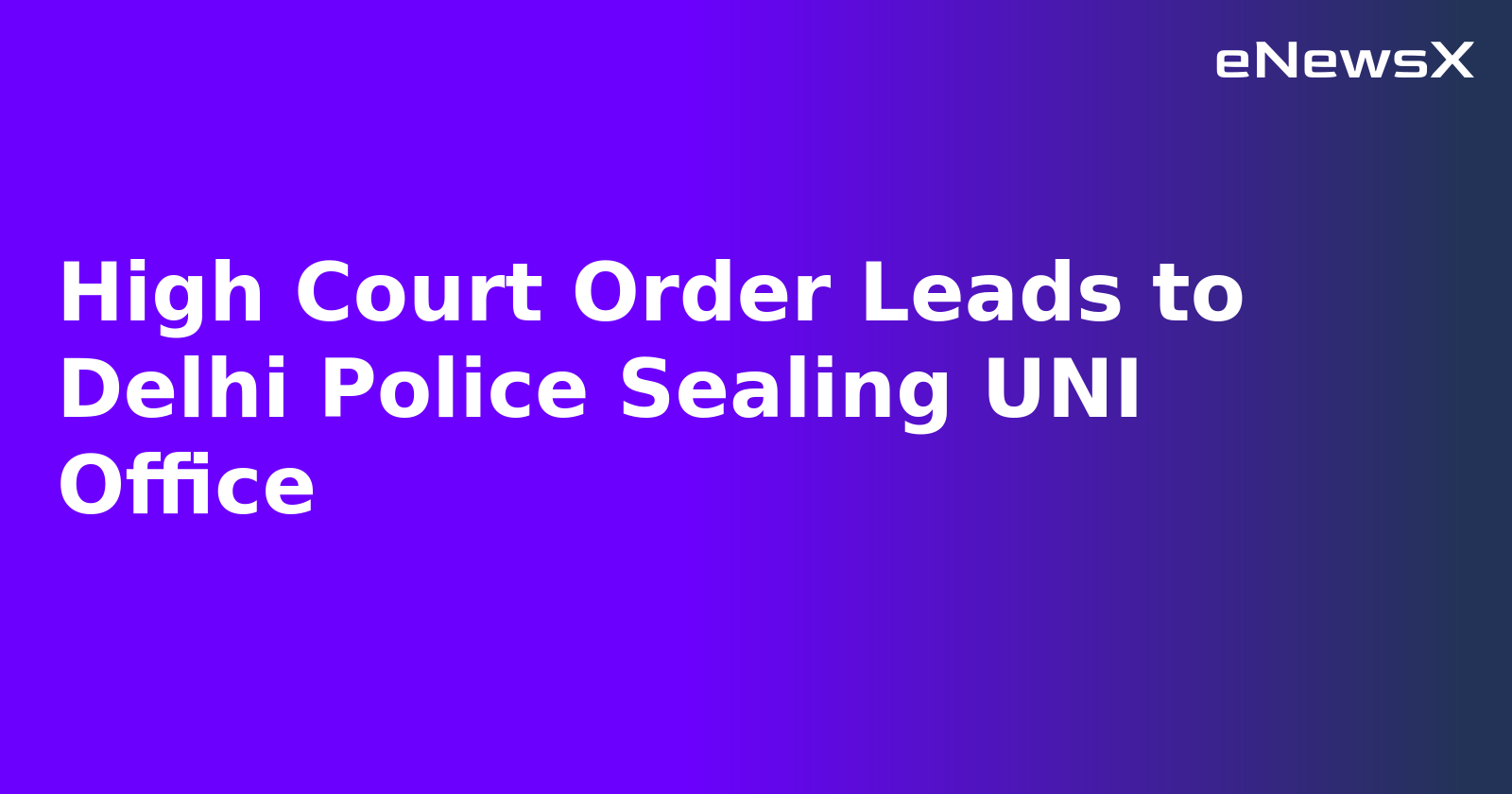 High Court Order Leads to Delhi Police Sealing UNI Office.webp