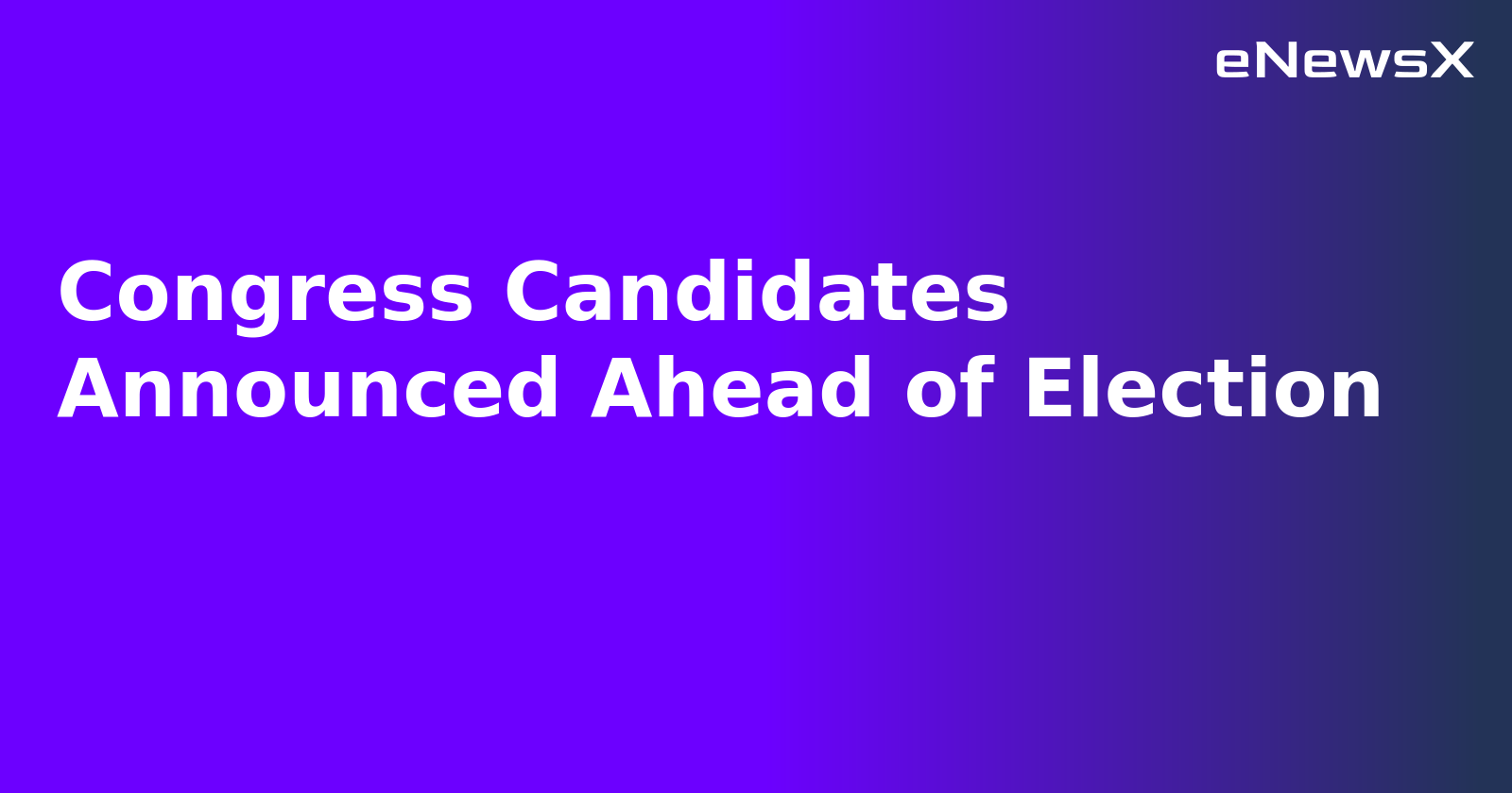 Congress Candidates Announced Ahead of Election.webp