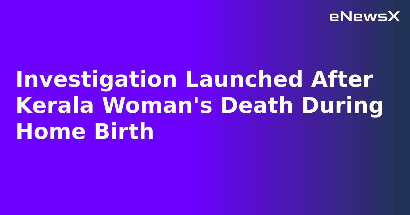 Investigation Launched After Kerala Woman's Death During Home Birth.webp