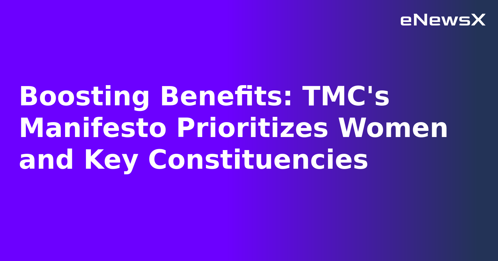 Boosting Benefits: TMC's Manifesto Prioritizes Women and Key Constituencies.webp
