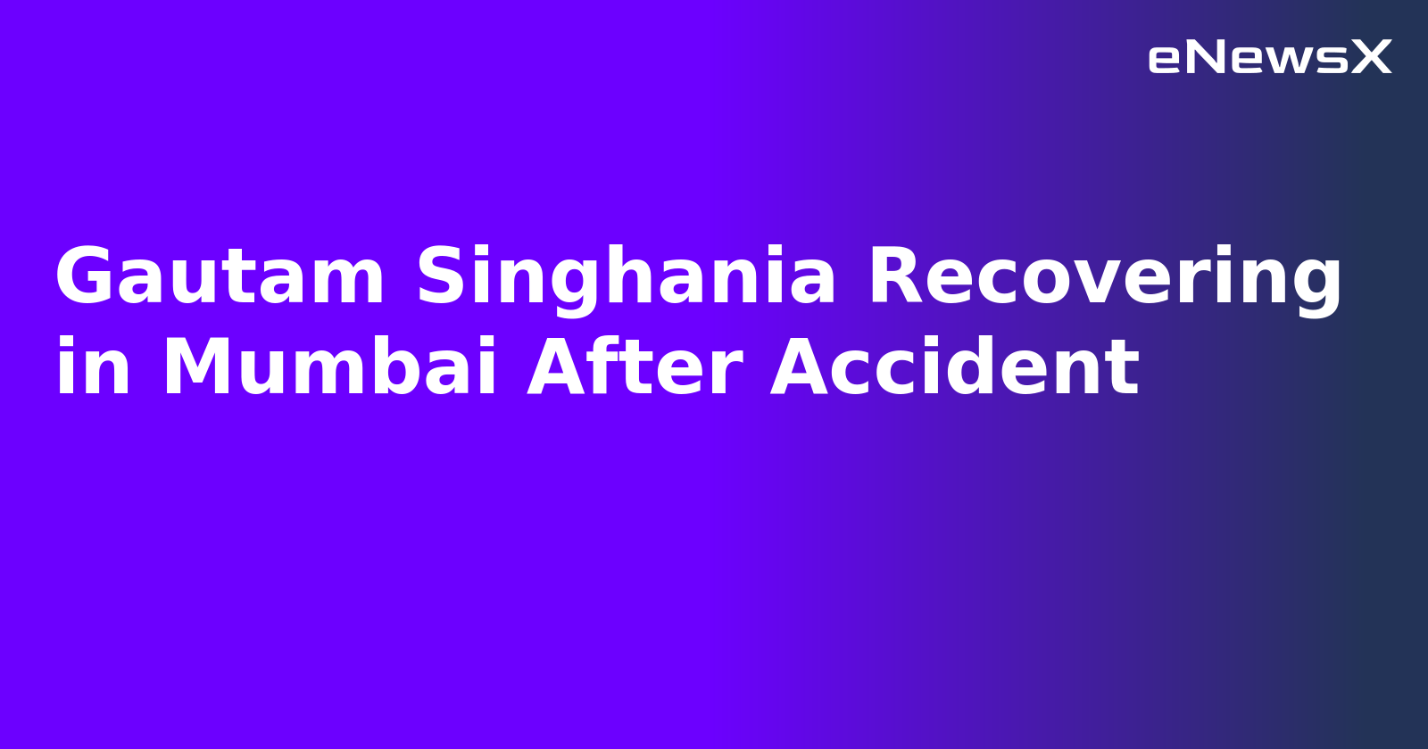 Gautam Singhania Recovering in Mumbai After Accident.webp