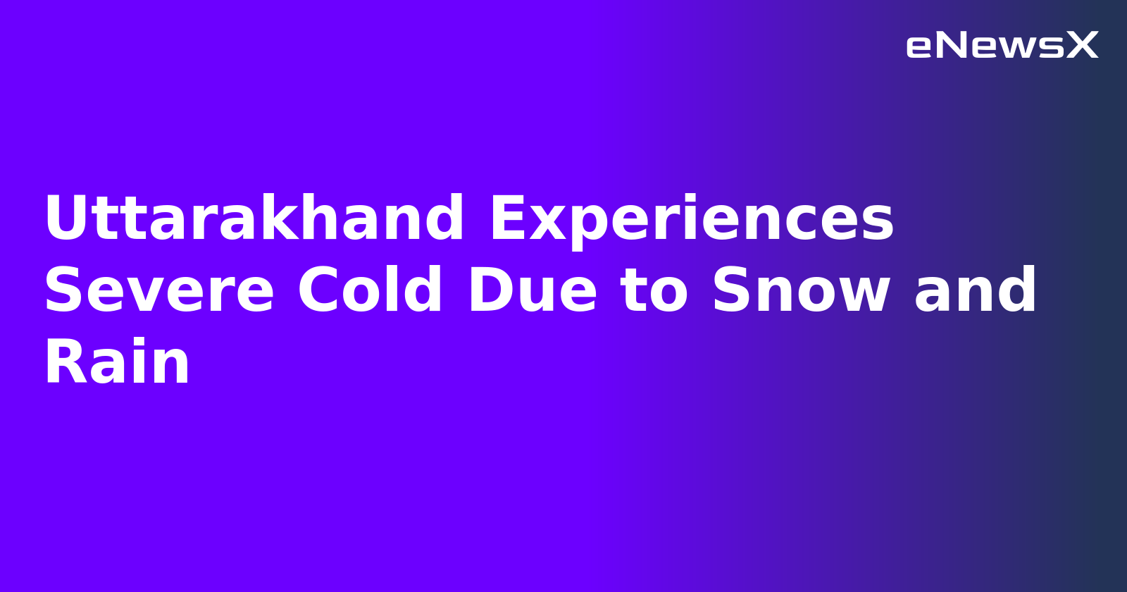 Uttarakhand Experiences Severe Cold Due to Snow and Rain.webp