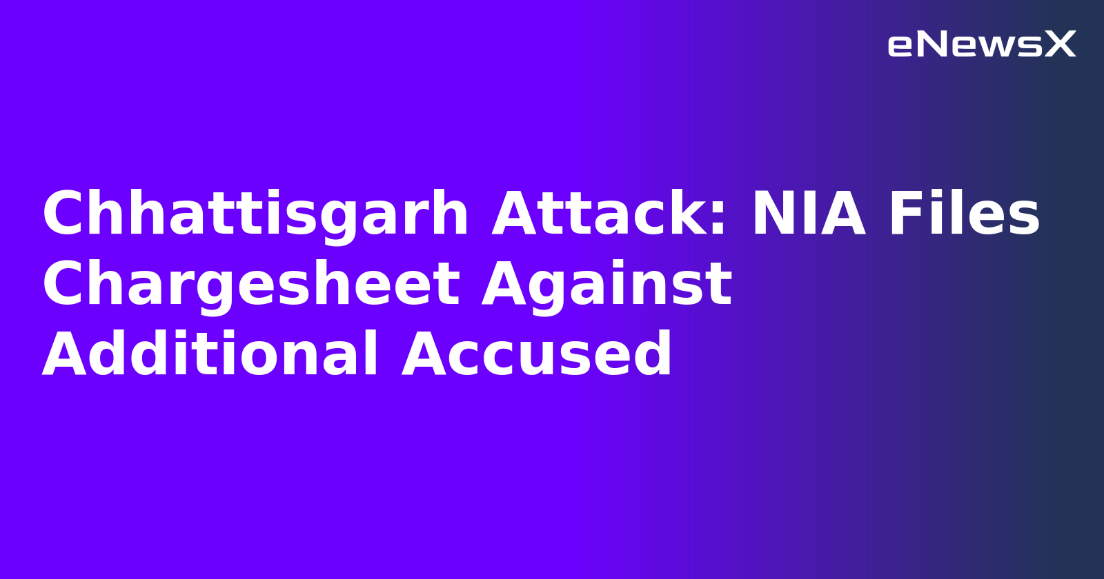 Chhattisgarh Attack: NIA Files Chargesheet Against Additional Accused.webp