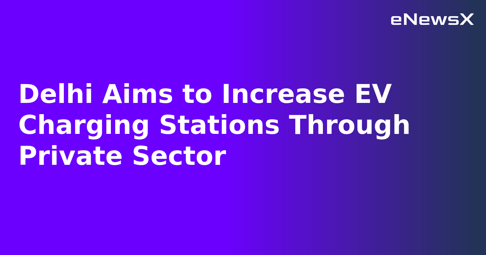 Delhi Aims to Increase EV Charging Stations Through Private Sector.webp