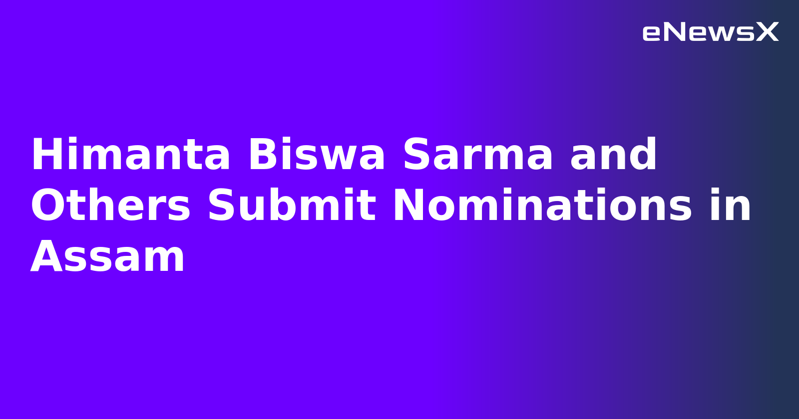 Himanta Biswa Sarma and Others Submit Nominations in Assam.webp