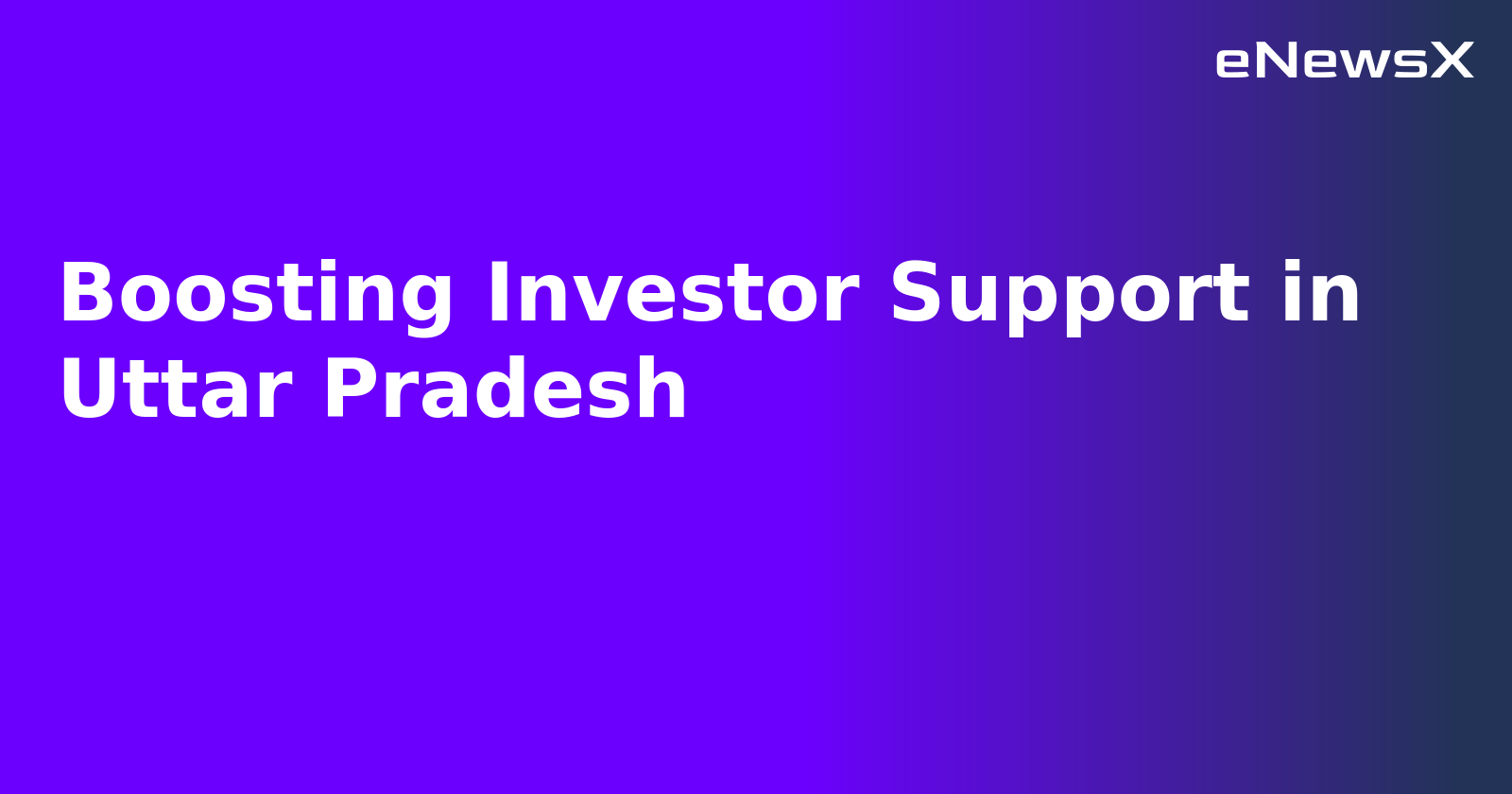 Boosting Investor Support in Uttar Pradesh.webp Boosting Investor Support in Uttar Pradesh.webp