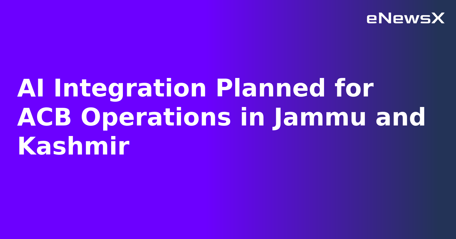 AI Integration Planned for ACB Operations in Jammu and Kashmir.webp AI Integration Planned for ACB Operations in Jammu and Kashmir.webp