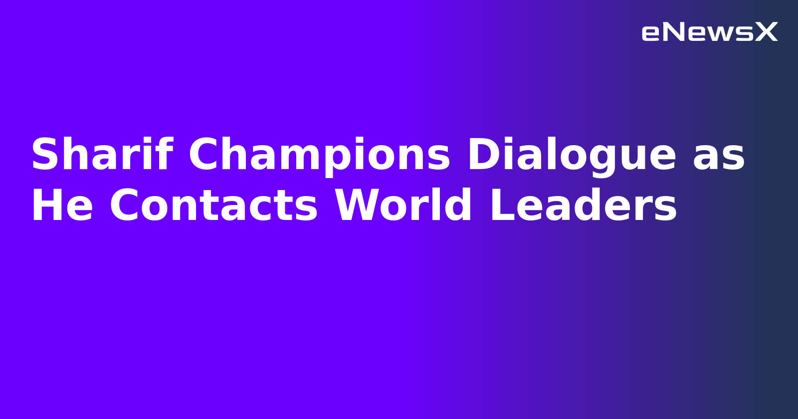 Sharif Champions Dialogue as He Contacts World Leaders.webp Sharif Champions Dialogue as He Contacts World Leaders.webp