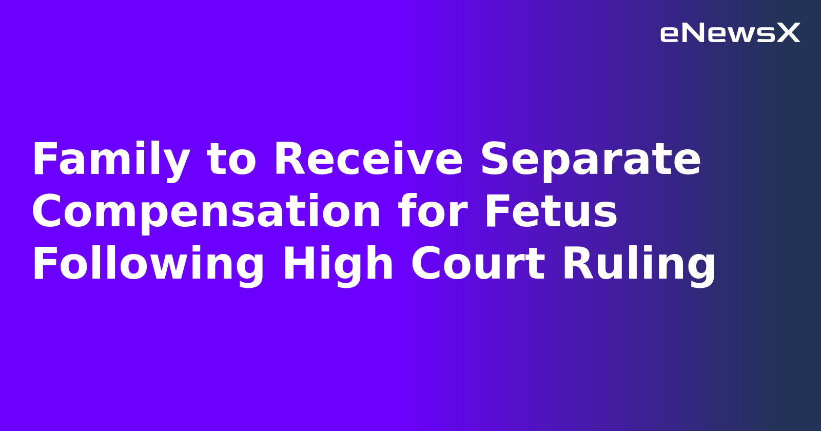 Family to Receive Separate Compensation for Fetus Following High Court Ruling.webp