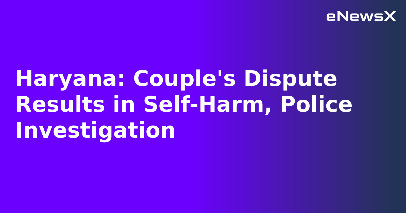 Haryana: Couple's Dispute Results in Self-Harm, Police Investigation.webp