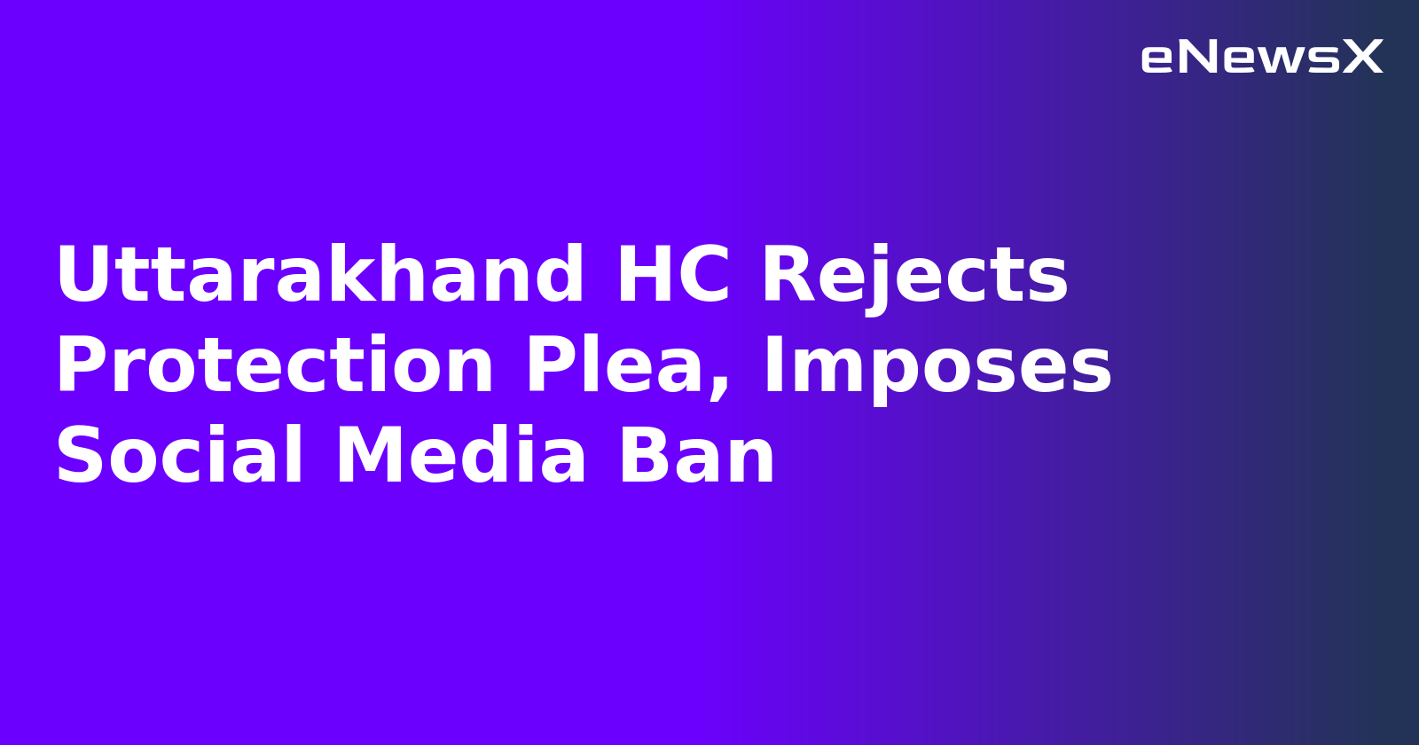 Uttarakhand HC Rejects Protection Plea, Imposes Social Media Ban.webp Uttarakhand HC Rejects Protection Plea, Imposes Social Media Ban.webp