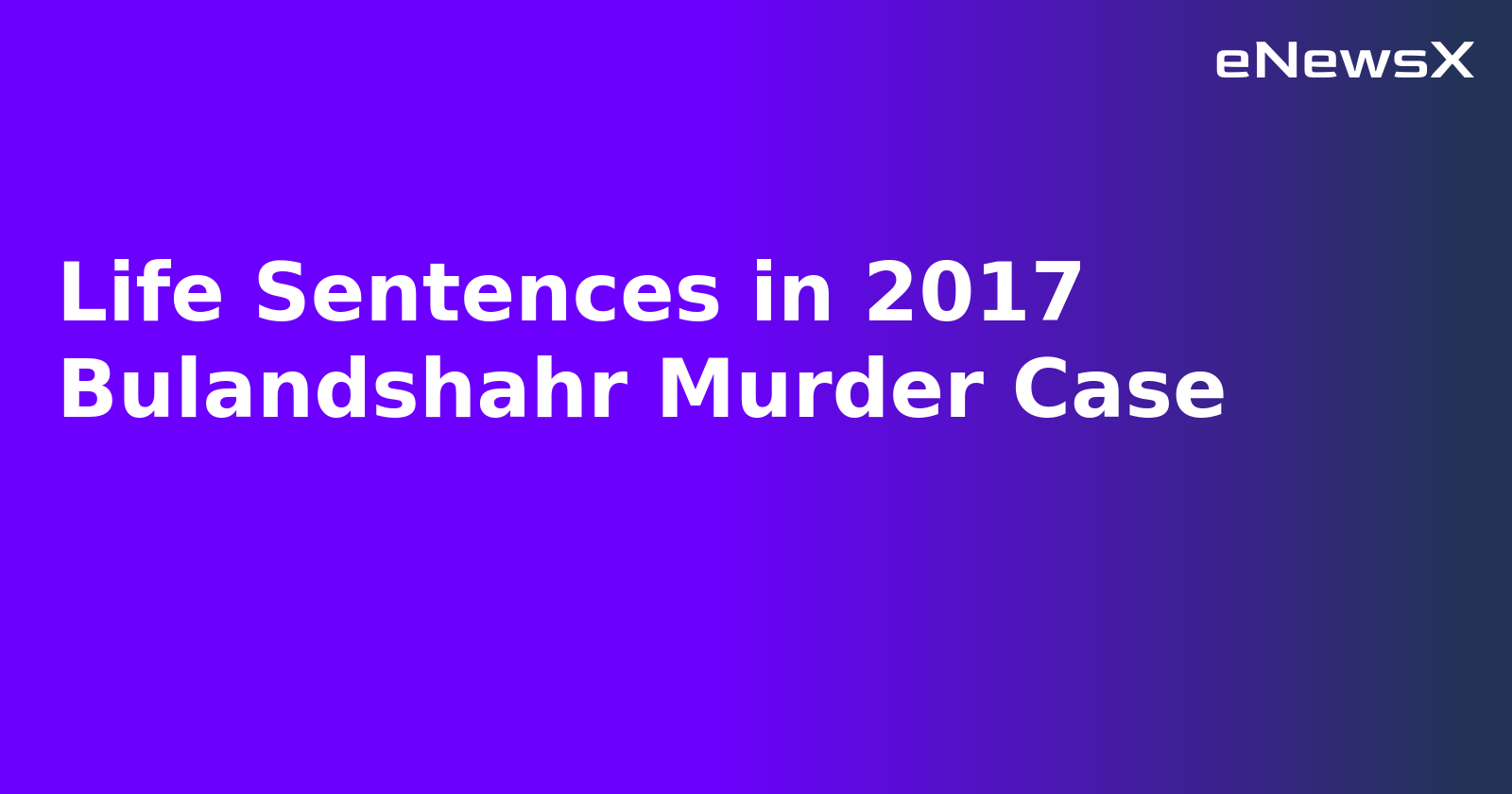 Life Sentences in 2017 Bulandshahr Murder Case