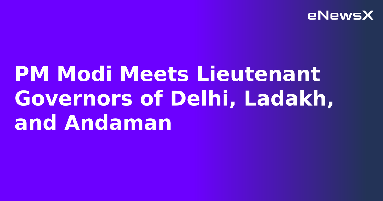 PM Modi Meets Lieutenant Governors of Delhi, Ladakh, and Andaman.webp