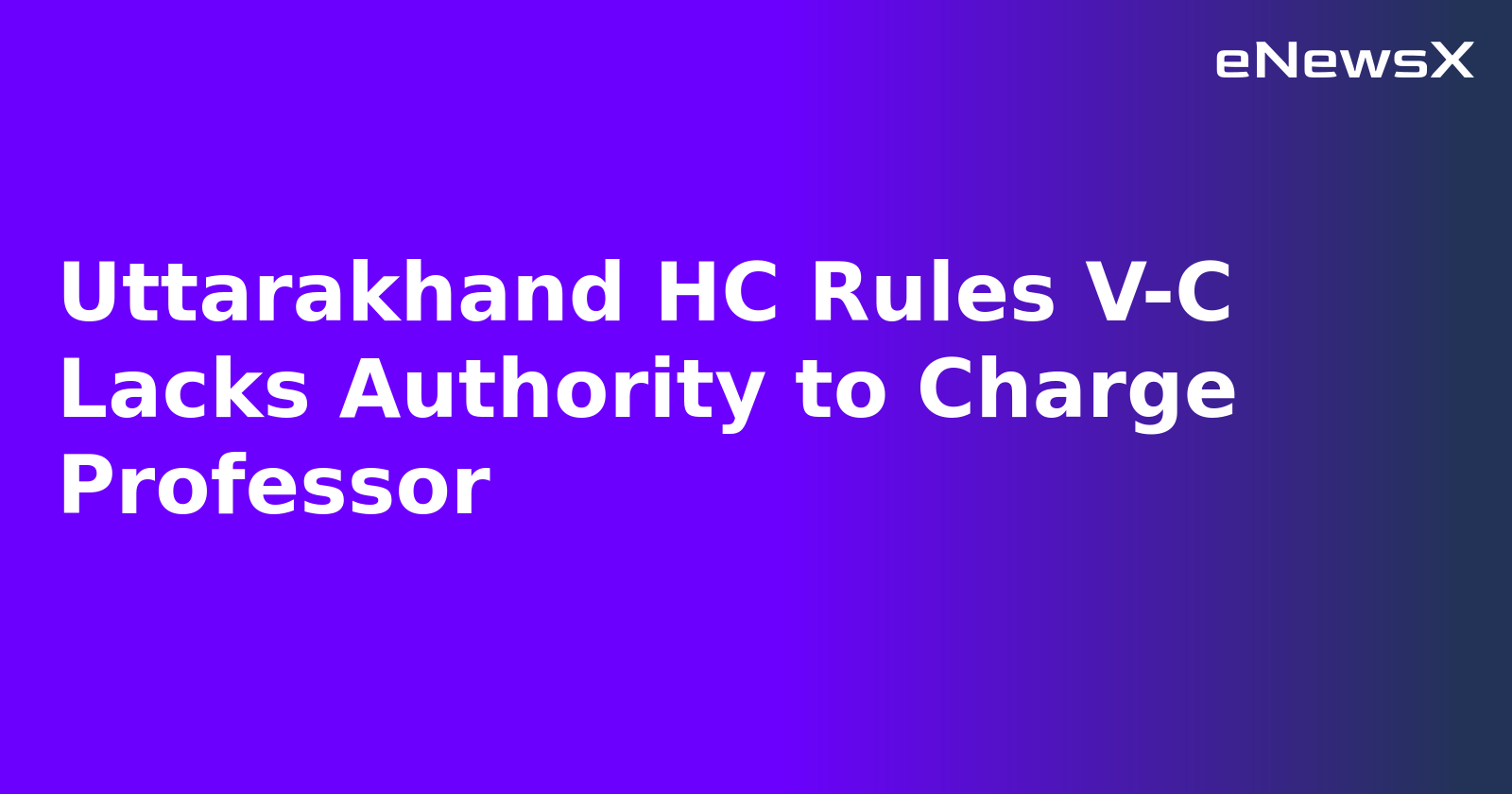 Uttarakhand HC Rules V-C Lacks Authority to Charge Professor.webp Uttarakhand HC Rules V-C Lacks Authority to Charge Professor.webp