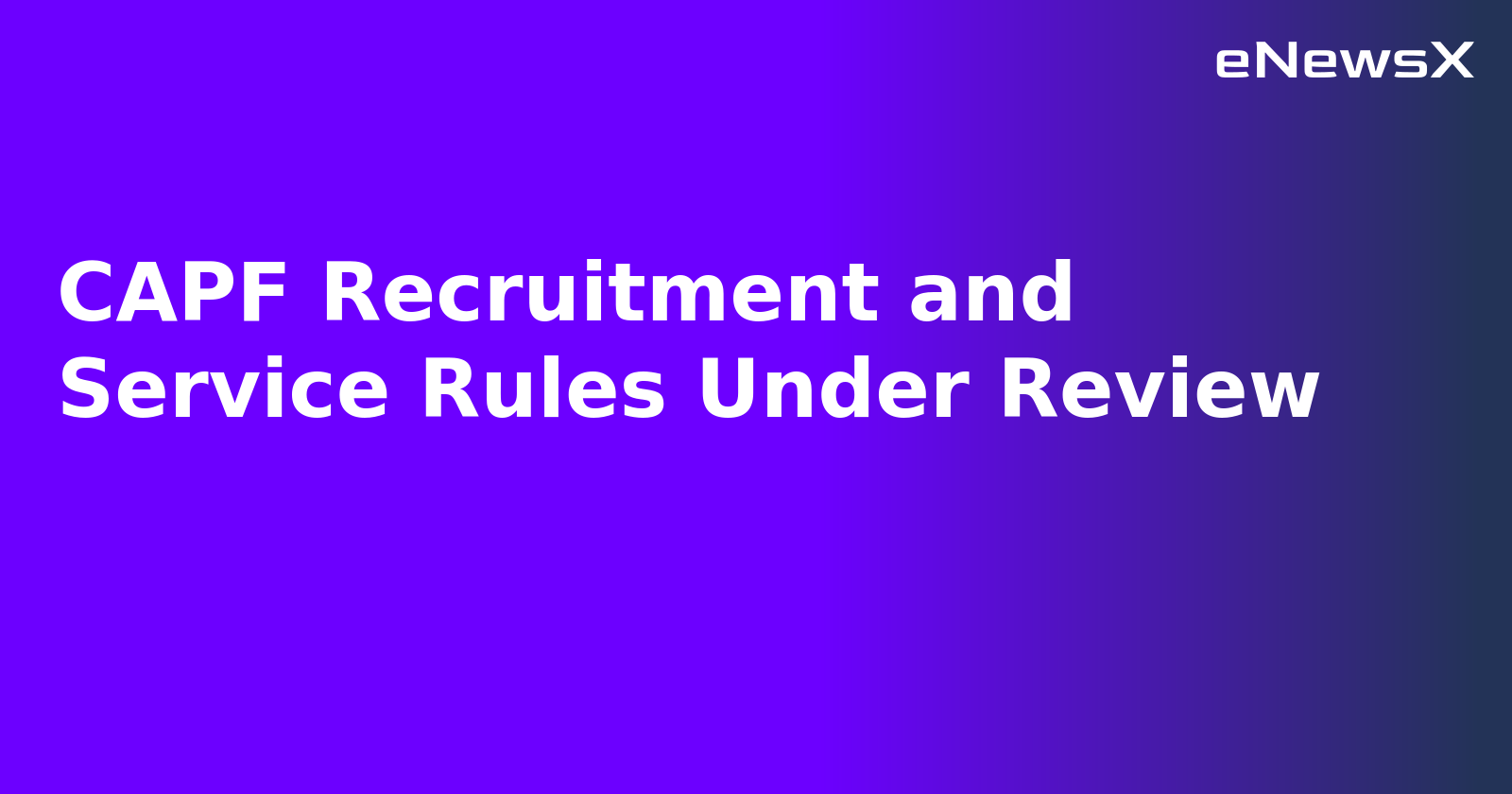 CAPF Recruitment and Service Rules Under Review.webp CAPF Recruitment and Service Rules Under Review.webp