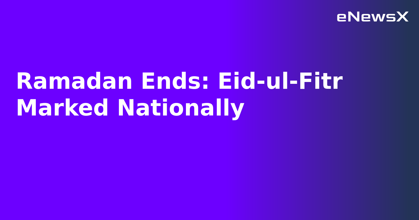 Ramadan Ends: Eid-ul-Fitr Marked Nationally.webp