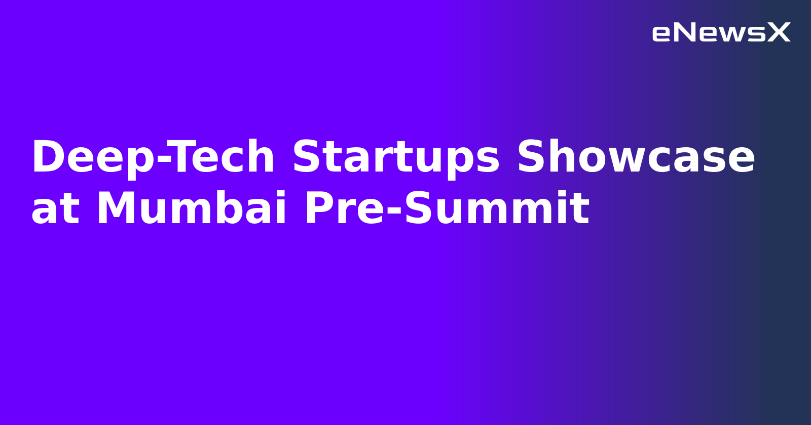 Deep-Tech Startups Showcase at Mumbai Pre-Summit.webp Deep-Tech Startups Showcase at Mumbai Pre-Summit.webp