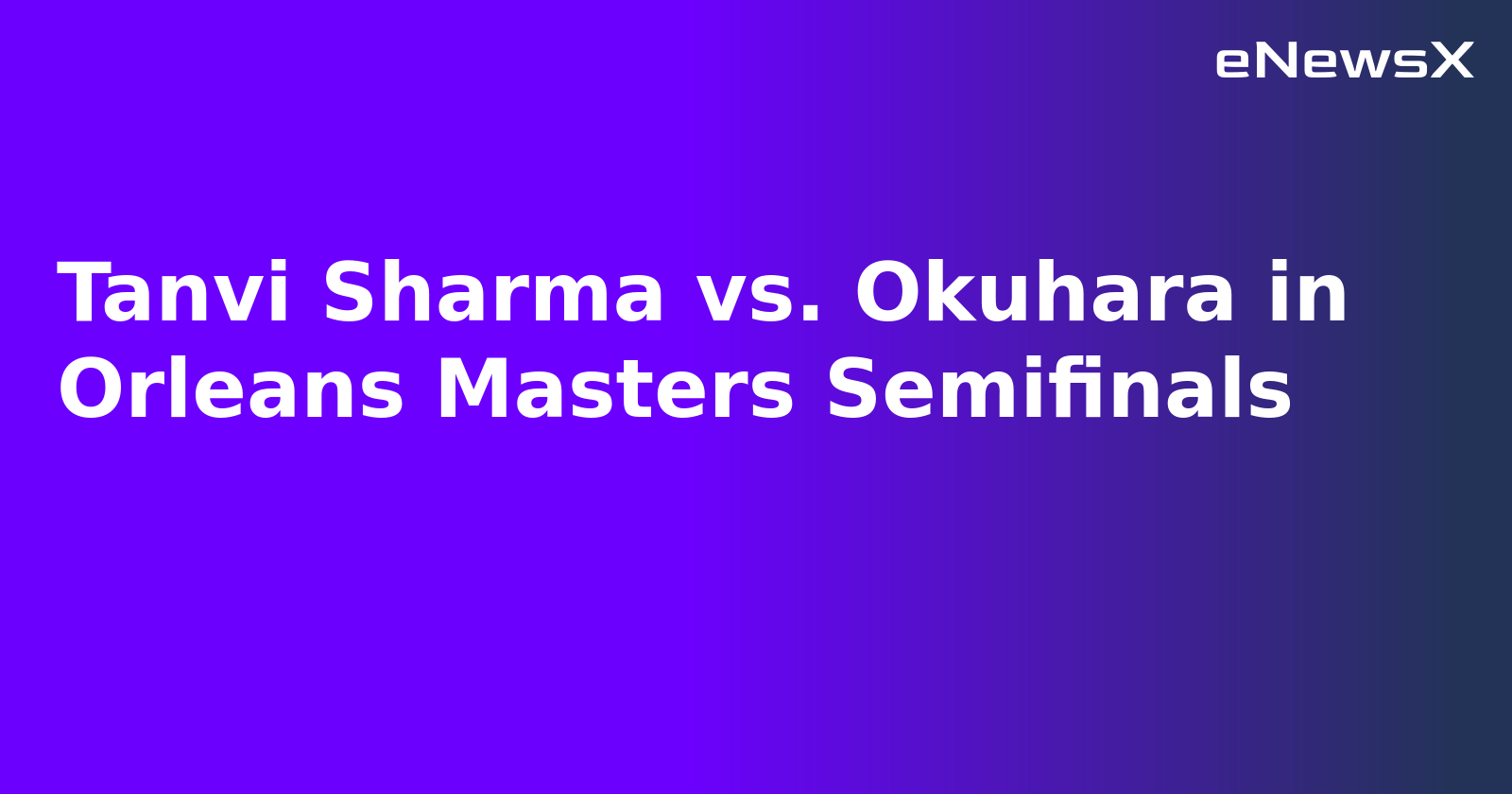 Tanvi Sharma vs. Okuhara in Orleans Masters Semifinals.webp