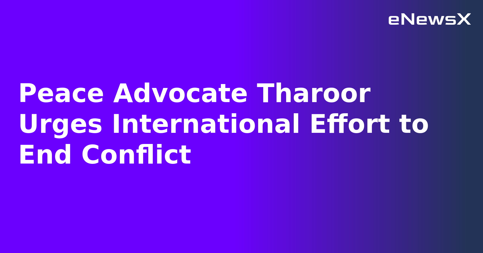 Peace Advocate Tharoor Urges International Effort to End Conflict.webp Peace Advocate Tharoor Urges International Effort to End Conflict.webp