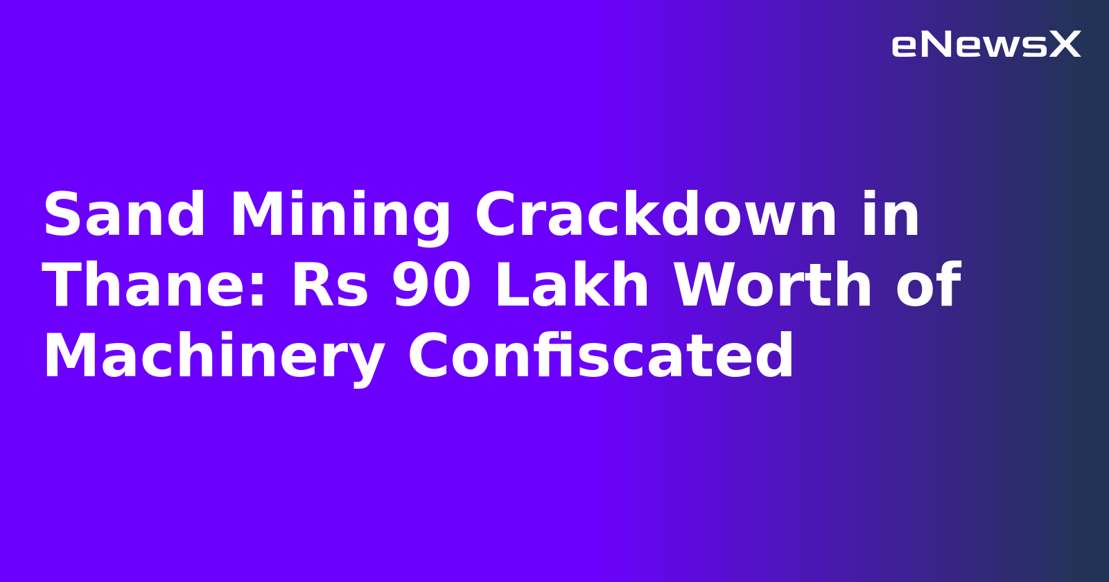 Sand Mining Crackdown in Thane: Rs 90 Lakh Worth of Machinery Confiscated.webp Sand Mining Crackdown in Thane: Rs 90 Lakh Worth of Machinery Confiscated.webp