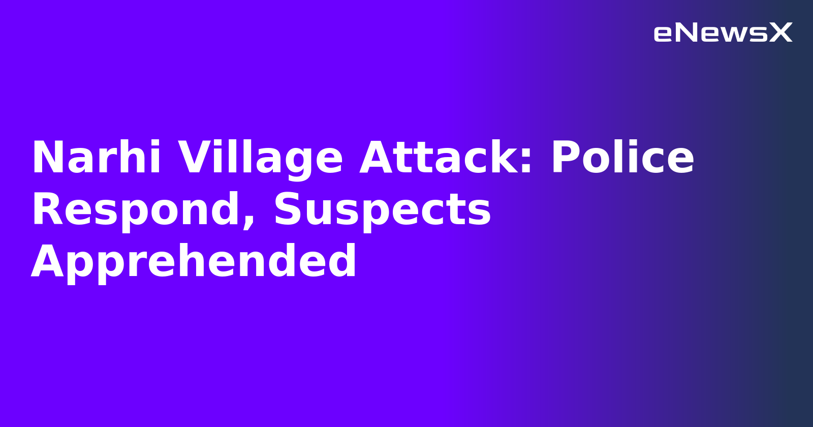 Narhi Village Attack: Police Respond, Suspects Apprehended.webp