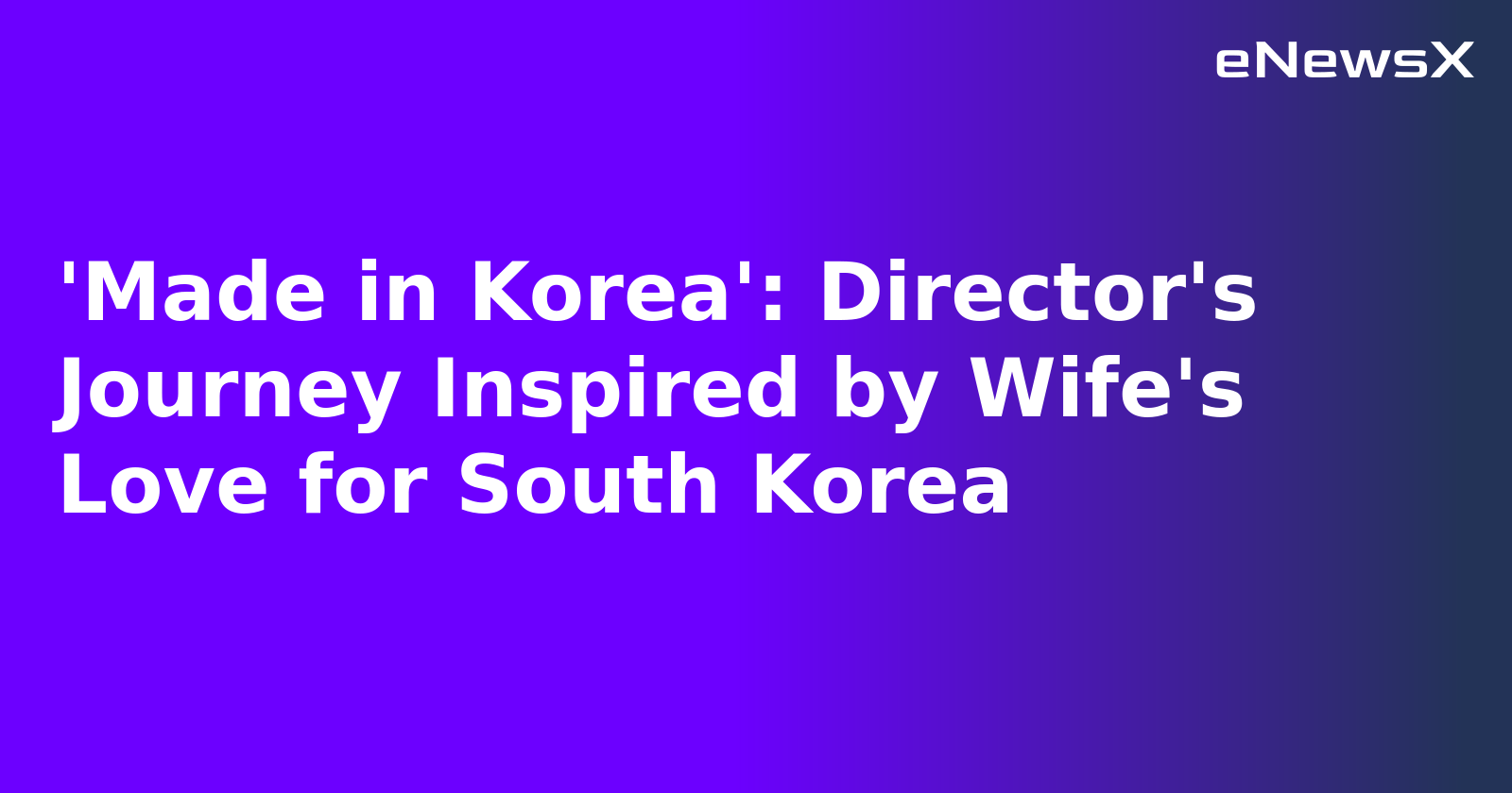 'Made in Korea': Director's Journey Inspired by Wife's Love for South Korea.webp